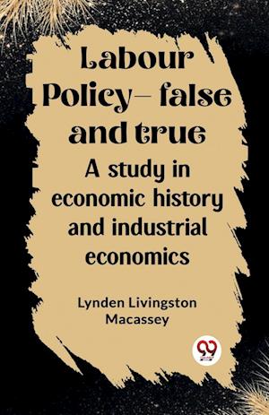 Cover for Lynden Livingston Macassey · Labour policy—false and trueA study in economic history and industrial economics (Edition2023) (Paperback Bog) (2024)