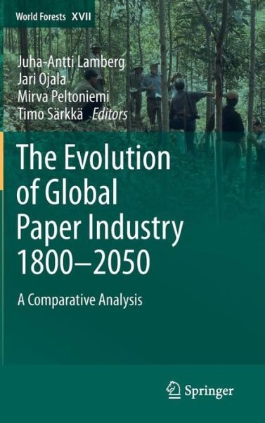 Cover for Juha-antti Lamberg · The Evolution of Global Paper Industry 1800-2050: A Comparative Analysis - World Forests (Hardcover bog) [2 Revised edition] (2012)