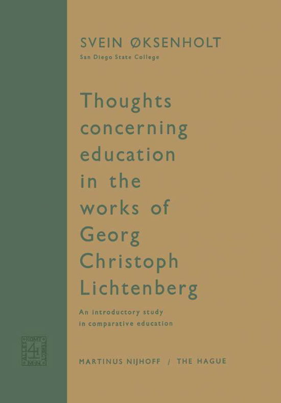 Thoughts Concerning Education in the Works of Georg Christoph Lichtenberg: An Introductory Study in Comparative Education - Svein Oksenholt - Books - Springer - 9789401504300 - 1963