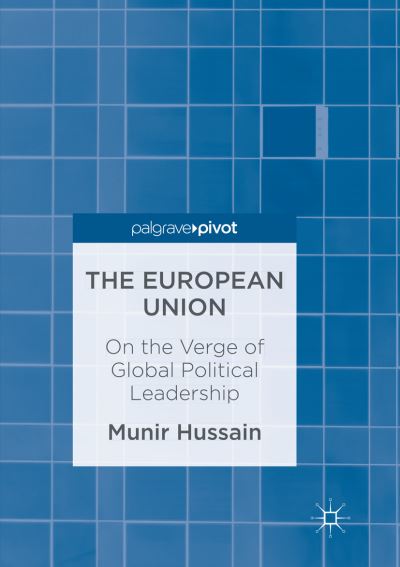 Cover for Munir Hussain · The European Union: On the Verge of Global Political Leadership (Paperback Book) [Softcover reprint of the original 1st ed. 2017 edition] (2018)