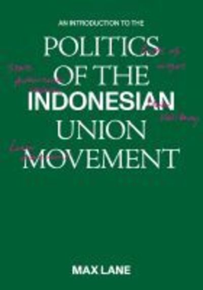 An Introduction to the Politics of the Indonesian Union Movement - - Books - ISEAS - 9789814843300 - October 7, 2019