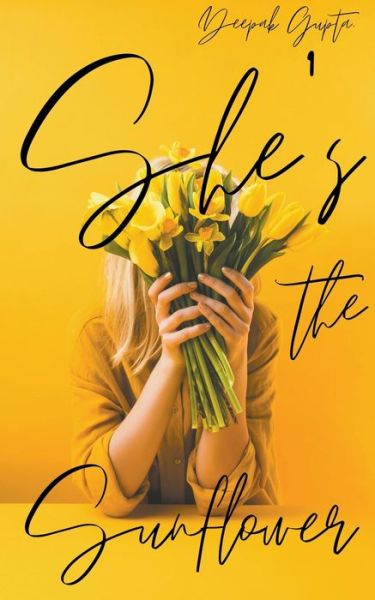 Cover for Deepak Gupta · She's the Sunflower: Heart Healing Poetry and Prose (Pocketbok) (2022)