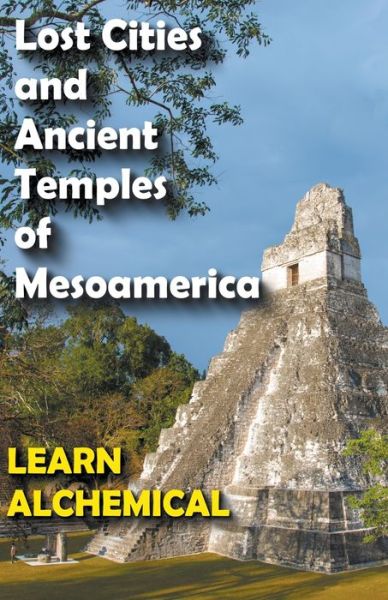 Cover for Learn Alchemical · Lost Cities and Ancient Temples of Mesoamerica (Paperback Bog) (2022)