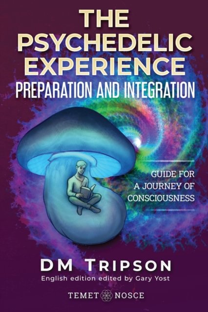 Cover for DM Tripson · The Psychedelic Experience Preparation and Integration: Guide for a Journey of Consciousness (Pocketbok) (2022)