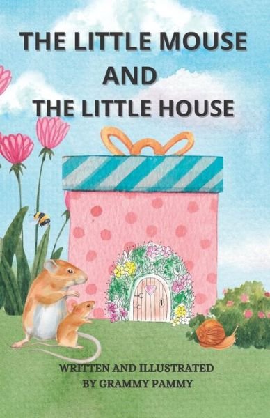 Cover for Grammy Pammy · The Little Mouse and the Little House: A Mama Mouse And A Little Mouse Having Adventures Together (Pocketbok) (2022)