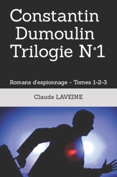 Cover for LAVEINE Claude LAVEINE · Constantin Dumoulin Trilogie N (deg)1: Romans d'espionnage - Tomes 1-2-3 (Paperback Book) (2022)