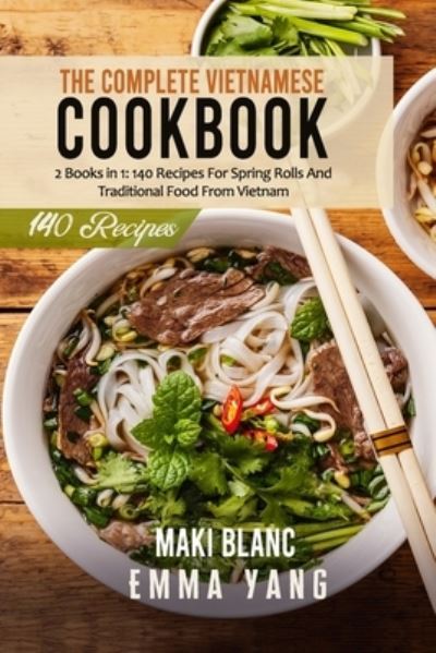 Cover for Emma Yang · The Complete Vietnamese Cookbook: 2 Books in 1: 140 Recipes For Spring Rolls And Traditional Food From Vietnam (Paperback Book) (2021)