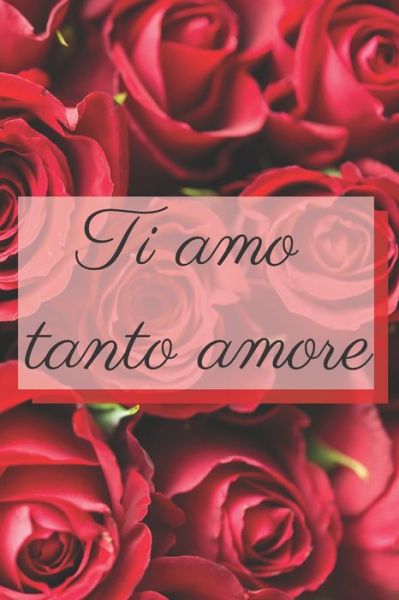 Cover for Bel Quaderno · Ti amo tanto amore - rose (Paperback Book) (2020)