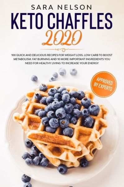 Keto Chaffles 2020 - Sara Nelson - Książki - Independently Published - 9798619002300 - 11 marca 2020