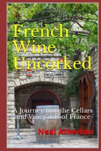 Cover for Neal Atherton · French Wine Uncorked: A Journey into the Cellars and Vineyards of France - Travels in France (Pocketbok) (2020)