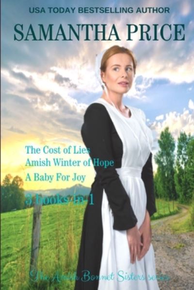 Cover for Samantha Price · The Amish Bonnet Sisters series: 3 books-in-1. The Cost of Lies: Amish Winter of Hope: A Baby for Joy: Amish Romance Collection - The Amish Bonnet Sisters Box Set (Paperback Book) (2020)