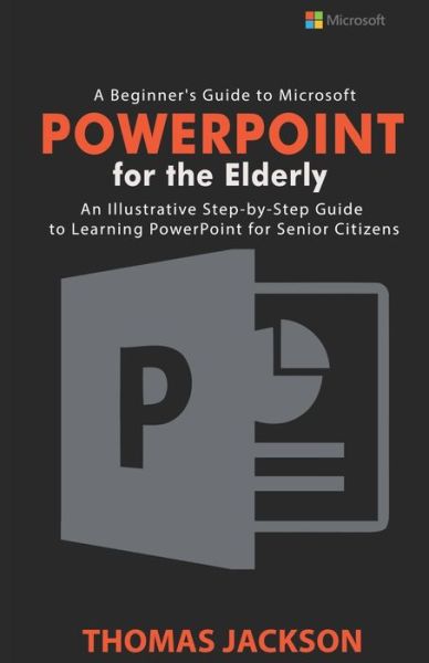 Cover for Thomas Jackson · A Beginner's Guide to Microsoft PowerPoint For the Elderly (Paperback Book) (2020)