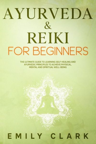 Cover for Emily Clark · Ayurveda &amp; Reiki for Beginners (Taschenbuch) (2020)