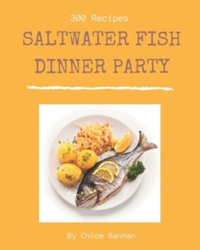 300 Saltwater Fish Dinner Party Recipes - Chloe Bannan - Books - Independently Published - 9798669870300 - July 27, 2020