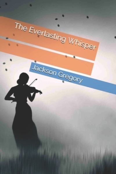 The Everlasting Whisper - Jackson Gregory - Books - Independently Published - 9798687124300 - December 31, 2020