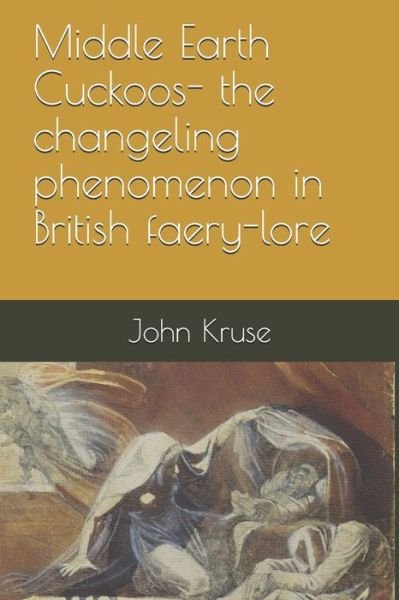 Cover for John Kruse · Middle Earth Cuckoos: The Changeling Phenomenon in British Faery-lore (Paperback Bog) (2021)
