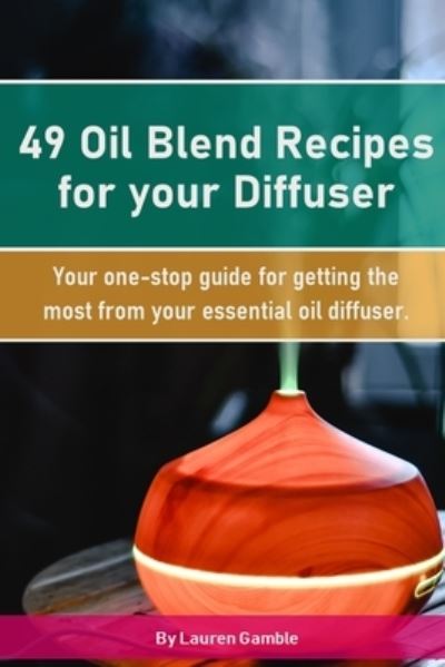 Cover for Lauren Gamble · 49 Oil Blend Recipes for your Diffuser (Pocketbok) (2021)