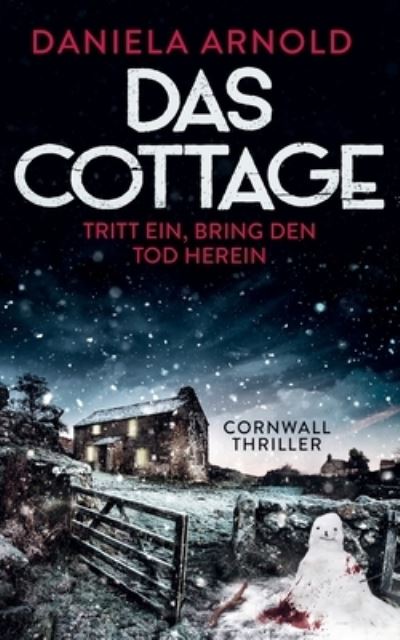 Cover for Daniela Arnold · Das Cottage - Tritt ein, bring den Tod herein: Cornwall-Thriller (Paperback Book) (2021)