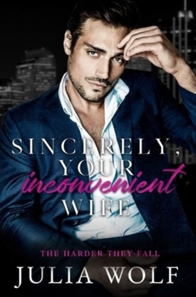 Cover for Julia Wolf · Sincerely, Your Inconvenient Wife: A Marriage of Convenience Office Romance - The Harder They Fall (Paperback Book) (2023)