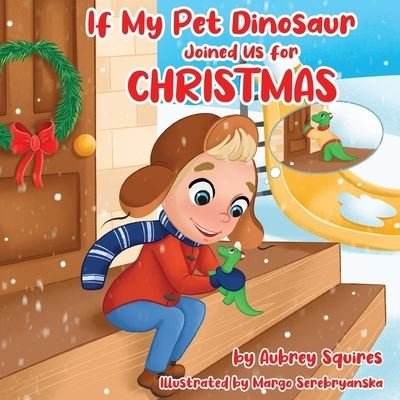 Cover for Squires · If My Pet Dinosaur Joined Us for Christmas (Book) (2022)
