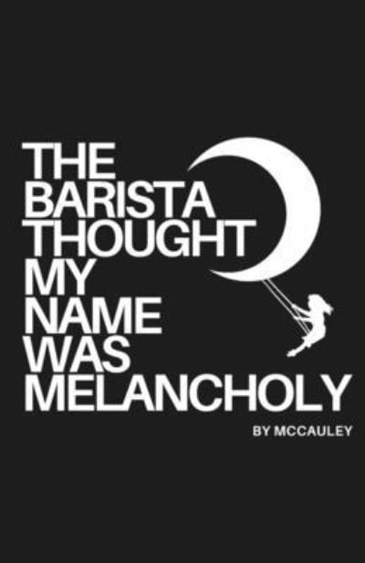 Cover for McCauley · Barista Thought My Name Was Melancholy (Book) (2023)