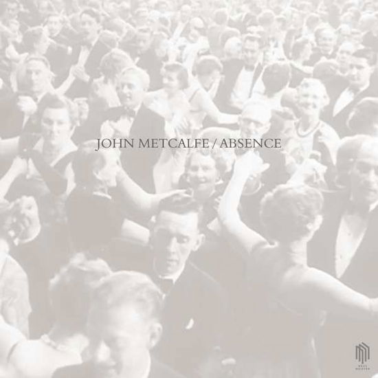 Absence - John Metcalfe - Musique - NEUE MEISTER - 0885470011301 - 21 septembre 2018