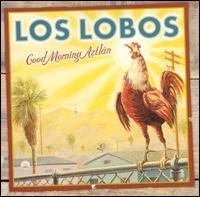 Good Morning Aztlan - Los Lobos - Música - CUTTING REC - 4945817530301 - 9 de julio de 2002