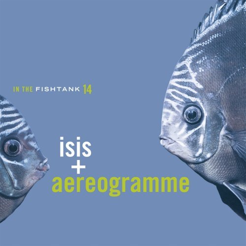 Cover for Isis / Aereogramme · In The Fishtank (CD) (2006)