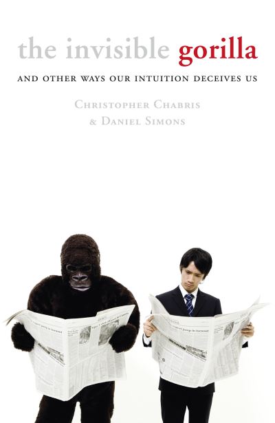 Cover for Christopher Chabris · The Invisible Gorilla: And Other Ways Our Intuition Deceives Us (Paperback Book) (2010)