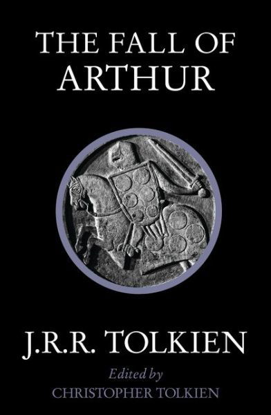 The Fall of Arthur - J. R. R. Tolkien - Bøker - HarperCollins Publishers - 9780007557301 - 21. mai 2015