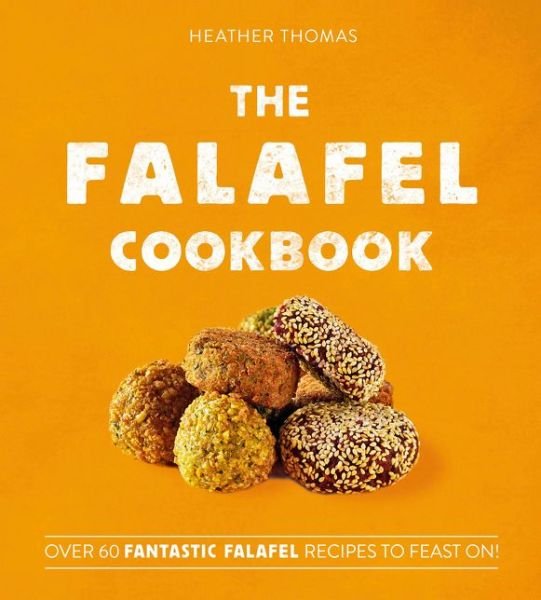 Cover for Heather Thomas · The Falafel Cookbook: Over 60 Fantastic Falafel Recipes to Feast on! (Hardcover Book) (2021)