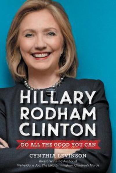 Cover for Cynthia Levinson · Hillary Rodham Clinton: Do All the Good You Can (Hardcover Book) (2016)