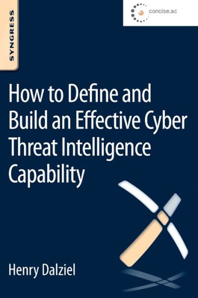 Cover for Dalziel, Henry (Founder, Concise Ac Ltd, UK) · How to Define and Build an Effective Cyber Threat Intelligence Capability (Paperback Book) (2014)