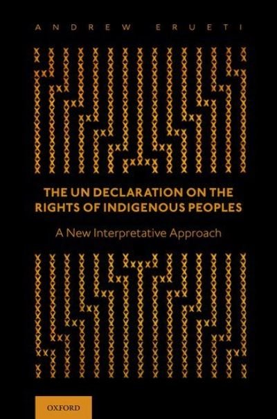 Cover for Erueti, Andrew (Senior Lecturer, Faculty of Law, Senior Lecturer, Faculty of Law, University of Auckland) · The UN Declaration on the Rights of Indigenous Peoples: A New Interpretative Approach (Hardcover Book) (2022)