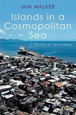 Cover for Iain Walker · Islands in a Cosmopolitan Sea A History of the Comoros (Buch) (2019)
