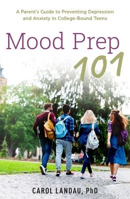 Cover for Landau, Carol (Clinical Professor of Psychiatry and Medicine, Clinical Professor of Psychiatry and Medicine, Alpert Medical School, Brown University) · Mood Prep 101: A Parent's Guide to Preventing Depression and Anxiety in College-Bound Teens (Paperback Bog) (2020)