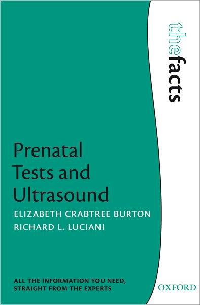 Prenatal Tests and Ultrasound - The Facts - Crabtree Burton, Elizabeth (Chief Sonographer, Ultrasound, Millburn Ob/Gyn Associates, New Jersey, USA) - Książki - Oxford University Press - 9780199599301 - 10 listopada 2011