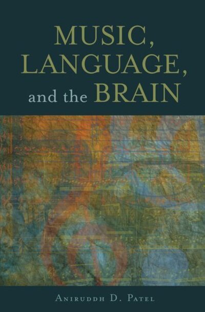 Cover for Patel, Aniruddh D. (Senior Fellow, Senior Fellow, Neuroscience Institute, San Diego, USA) · Music, Language, and the Brain (Paperback Book) (2010)