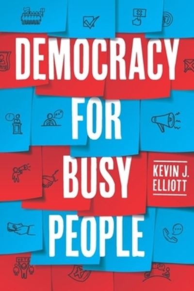 Cover for Kevin J. Elliott · Democracy for Busy People (Hardcover Book) (2023)