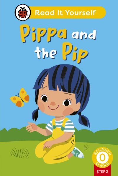 Cover for Ladybird · Pippa and the Pip (Phonics Step 2): Read It Yourself - Level 0 Beginner Reader - Read It Yourself (Inbunden Bok) (2024)