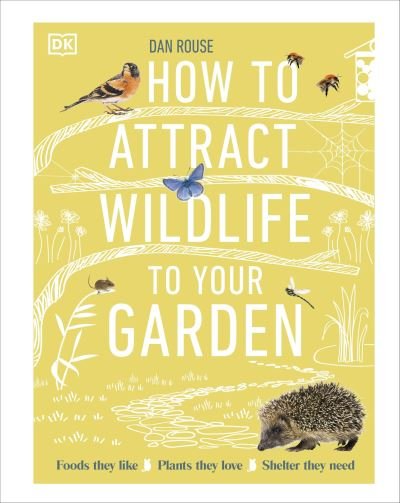Cover for Dan Rouse · How to Attract Wildlife to Your Garden: Foods They Like, Plants They Love, Shelter They Need (Hardcover Book) (2023)