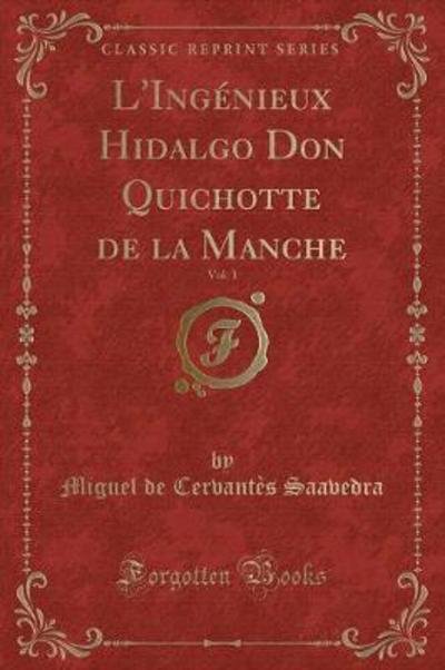 Cover for Miguel de Cervantes Saavedra · L'Ingenieux Hidalgo Don Quichotte de la Manche, Vol. 1 (Classic Reprint) (Taschenbuch) (2019)