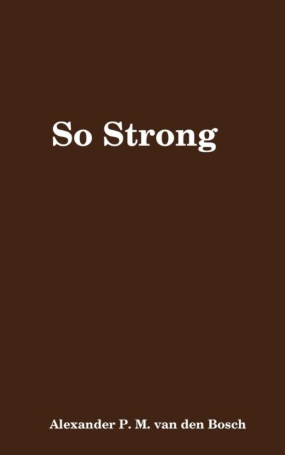 Cover for Alexander P. M. van den Bosch · So Strong (Hardcover Book) (2017)