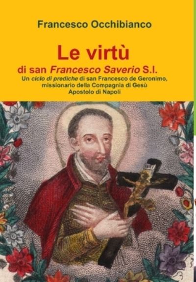 Cover for Francesco Occhibianco · Virtù Di San Francesco Saverio S. I. (Book) (2017)