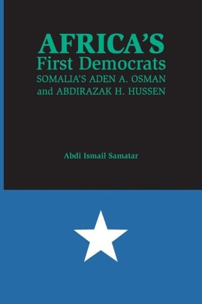 Cover for Abdi Ismail Samatar · Africa's First Democrats: Somalia's Aden A. Osman and Abdirazak H. Hussen (Paperback Book) (2016)