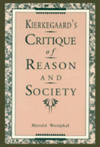 Kierkegaard's Critique of Reason and Society - Merold Westphal - Kirjat - Pennsylvania State University Press - 9780271008301 - keskiviikko 20. marraskuuta 1991