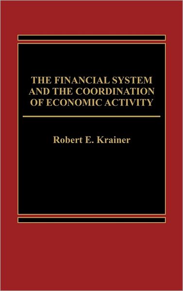 Cover for Robert Krainer · The Financial System and the Coordination of Economic Activity (Hardcover Book) (1985)