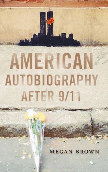 Megan Brown · American Autobiography after 9/11 - Wisconsin Studies in Autobiography (Hardcover Book) (2017)