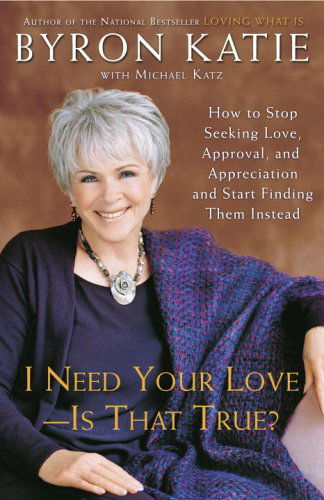 Cover for Byron Katie · I Need Your Love - Is That True?: How to Stop Seeking Love, Approval, and Appreciation and Start Finding Them Instead (Paperback Book) [Reprint edition] (2006)