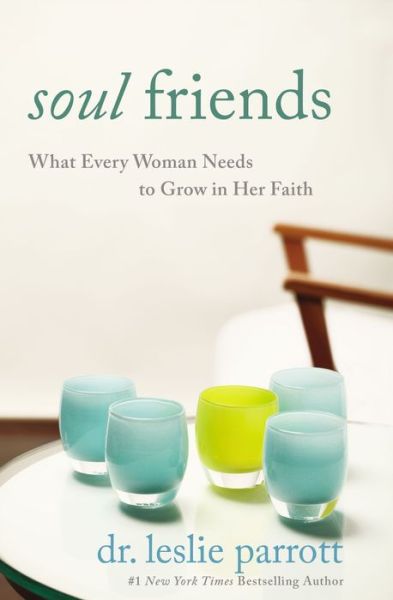 Cover for Leslie Parrott · Soul Friends: What Every Woman Needs to Grow in Her Faith (Paperback Book) (2015)